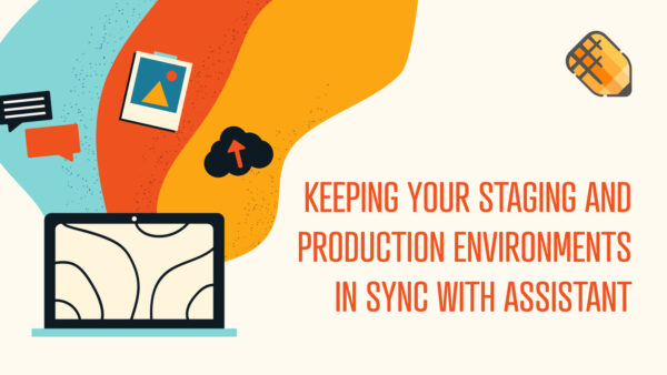 Keeping your Staging and Production environments in sync with Assistant