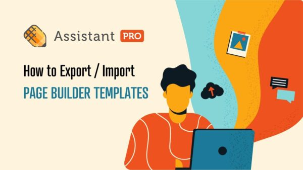 How to Export and Import Page Builder Templates using Assistant PRO