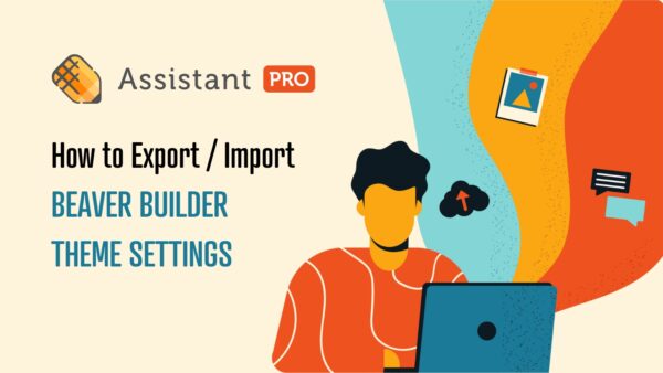 How to export and import Beaver Builder WordPress theme settings